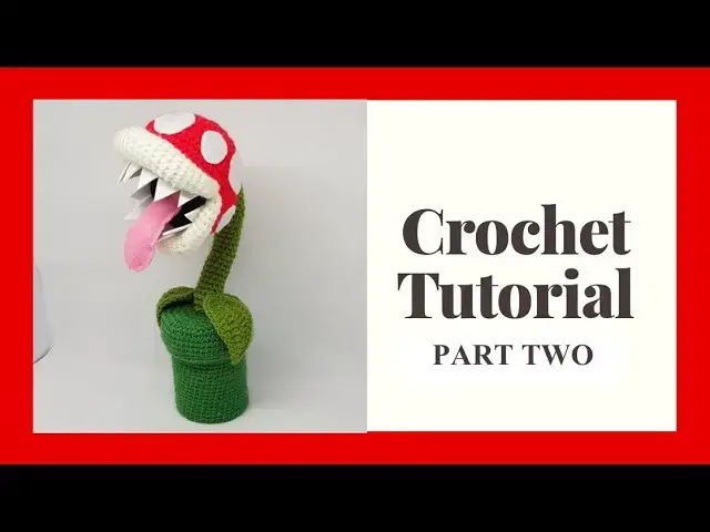 'Video thumbnail for Piranha Plant Crochet Tutorial Part 2 | Super Mario Amigurumi'