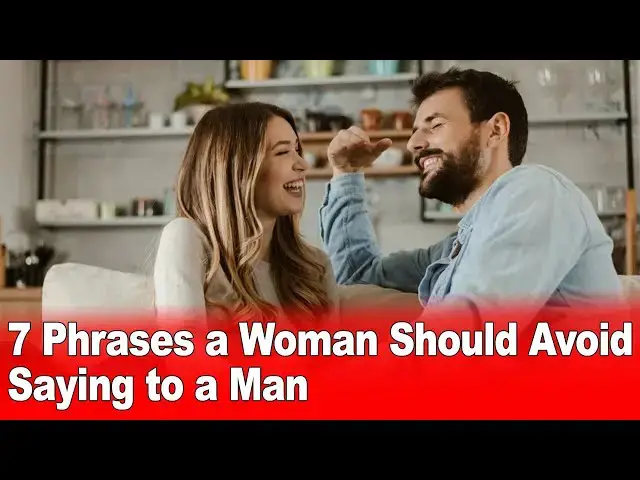 Video thumbnail for 7 Phrases a Woman Should Avoid Saying to a Man
