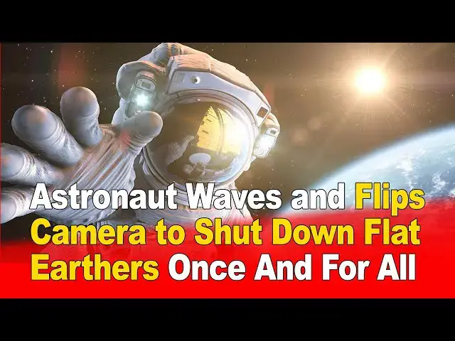 Video thumbnail for Astronaut Waves and Flips Camera to Shut Down Flat Earthers Once and For All 🌍🚀
