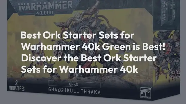 Video thumbnail for Best Ork Starter Sets for Warhammer 40k: Green is Best! Discover the Best Ork Starter Sets for Warhammer 40k