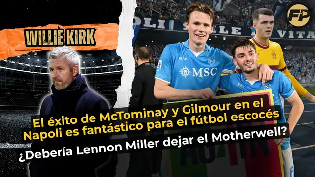 'Video thumbnail for Willie Kirk: El éxito de McTominay y Gilmour con el Napoli es fantástico para Escocia'
