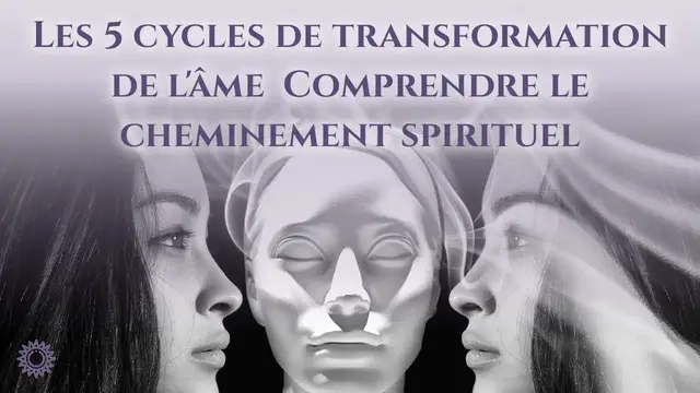 Video thumbnail for ☯ LES 5 CYCLES DE TRANSFORMATION DE L'ÂME : COMPRENDRE LE CHEMINEMENT SPITITUEL