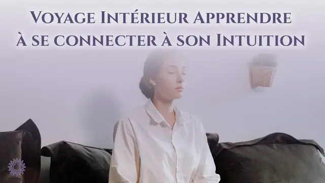 Video thumbnail for ☯ VOYAGE INTÉRIEUR : APPRENDRE À SE CONNECTER À SON INTUITION
