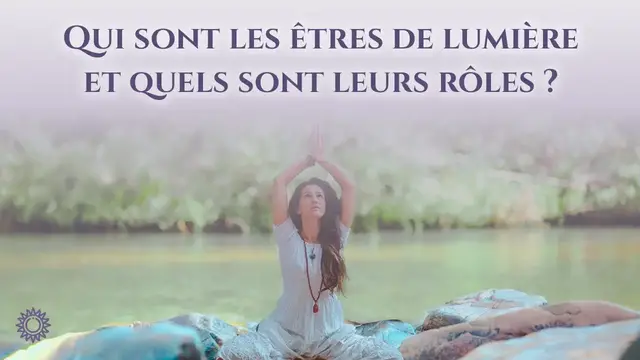 Video thumbnail for ☯ QUI SONT LES ÊTRES DE LUMIÈRE ET QUELS SONT LEURS RÔLES ?