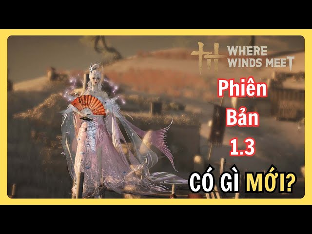 Video thumbnail for Phiên Bản Update 1.3 Where Winds Meet – Mở Map Hà Tây Ngọc Môn Quan Có Gì HOT?