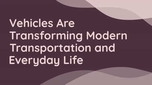 Video thumbnail for Vehicles Are Transforming Modern Transportation and Everyday Life