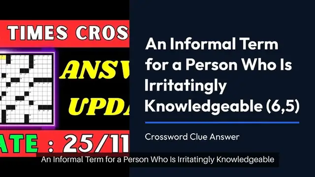 Video thumbnail for An informal term for a person who is irritatingly knowledgeable (6,5) Crossword Clue Puzzle Answer from November 25, 2024