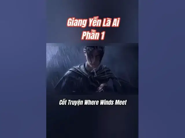 Video thumbnail for (Phần 1) Cốt truyện Where Winds Meet: Giang Yến là ai? #wherewindsmeet