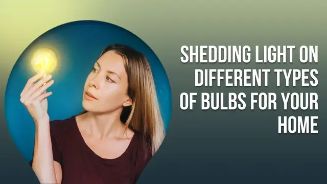 'Video thumbnail for Shedding Light on Different Types of Bulbs for Your Home'