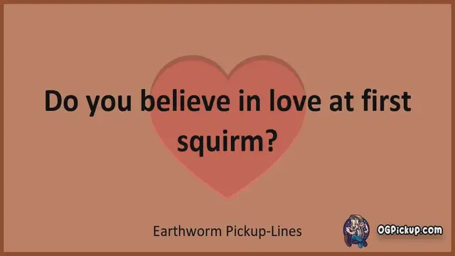 Video thumbnail for Earthworm - Pickup-Lines & Rizz for Him & for Her