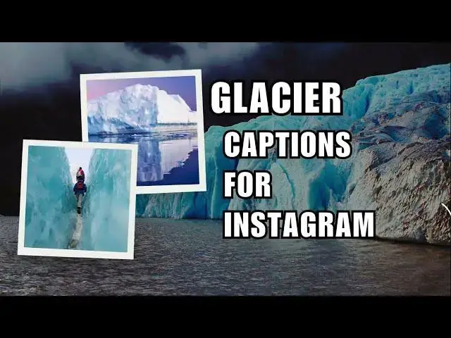 Video thumbnail for Glacier Captions For Instagram