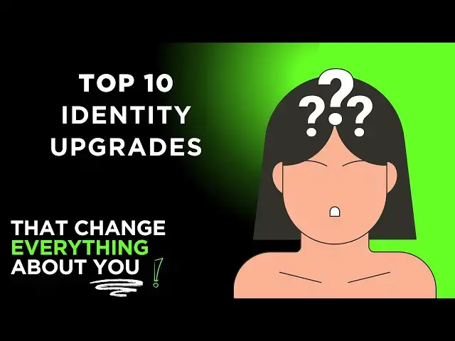 'Video thumbnail for Top 10 Identity Upgrades That Change Everything About You'