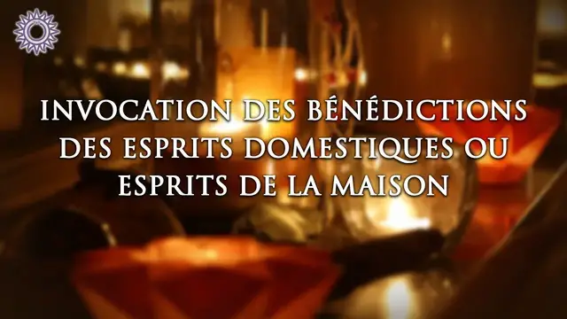 Video thumbnail for ☯ INVOCATION DES BÉNÉDICTIONS DES ESPRITS DOMESTIQUES OU ESPRITS DE LA MAISON