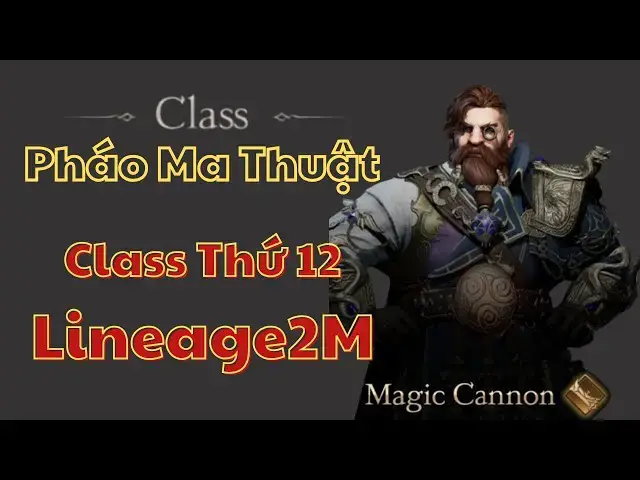 Video thumbnail for Lineage 2M: Phân Tích Chi Tiết Class Pháo Ma Thuật (Magic Cannon) Class Độc Quyền Của Người Lùn
