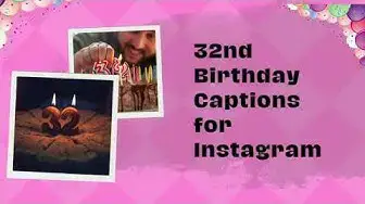 Video thumbnail for 32nd Birthday Captions for Instagram