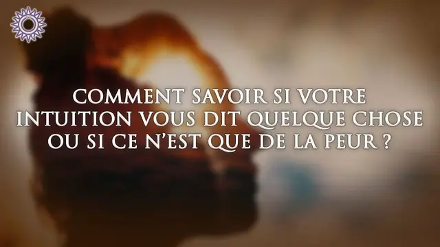 Video thumbnail for ☯ COMMENT SAVOIR SI VOTRE INTUITION VOUS DIT QUELQUE CHOSE OU SI NE N'EST QUE DE LA PEUR ?