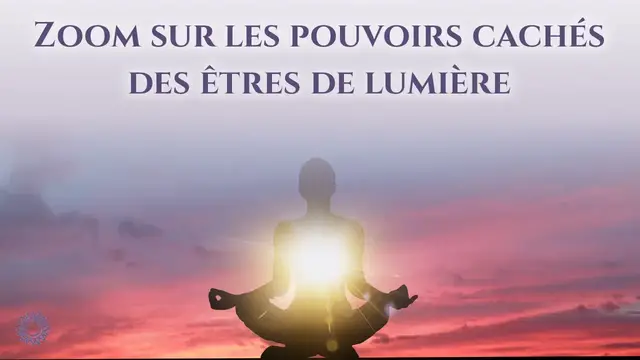 Video thumbnail for ☯ ZOOM SUR LES POUVOIRS CACHÉS DES ÊTRES DE LUMIÈRE