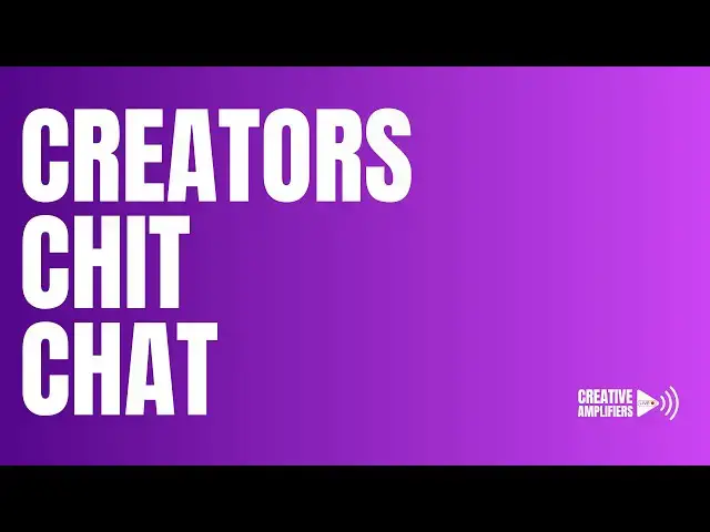 Video thumbnail for Creative Amplifiers Live - Creators Chit Chat