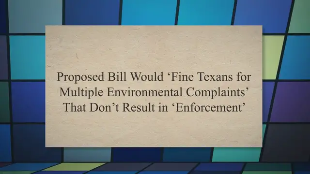 Video thumbnail for Proposed Bill Would ‘Fine Texans for Multiple Environmental Complaints’ That Don’t Result in ‘Enforcement’