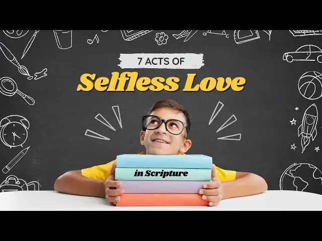 Video thumbnail for 7 Acts of Selfless Love in Scripture