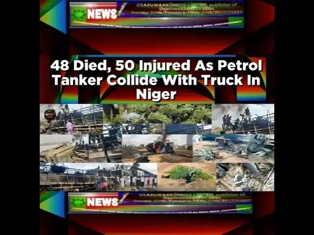 Video thumbnail for 48 Died, 50 Injured As Petrol Tanker Collide With Truck In Niger ~ OsazuwaAkonedo