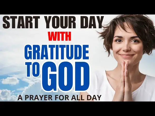 Video thumbnail for BEGIN YOUR DAY WITH BLESSINGS: A PRAYER OF GRATITUDE TO GOD