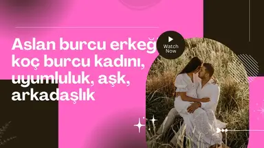 'Video thumbnail for Aslan burcu erkeği koç burcu kadını, uyumluluk, aşk, arkadaşlık(Tr)'