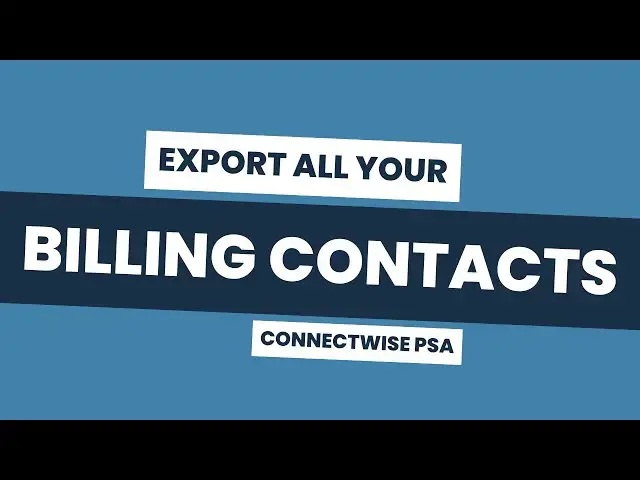 Video thumbnail for Exporting Billing Contacts in ConnectWise PSA