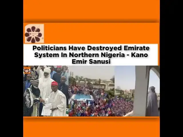 Video thumbnail for Politicians Have Destroyed Emirate System In Northern Nigeria - Kano Emir Sanusi ~ OsazuwaAkonedo