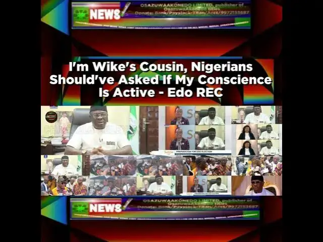 Video thumbnail for I'm Wike's Cousin, Nigerians Should've Asked If My Conscience Is Active - Edo REC ~ OsazuwaAkonedo