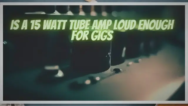 Video thumbnail for Is a 15 watt tube amp loud enough for gigs