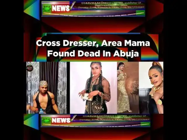 Video thumbnail for Cross Dresser, Area Mama Found Dead In Abuja ~ OsazuwaAkonedo