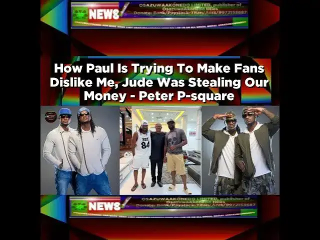 Video thumbnail for How Paul Is Trying To Make Fans Dislike Me, Jude Was Stealing Our Money - Peter P-square ~ Osazuw...