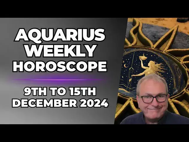 'Video thumbnail for Aquarius Weekly Horoscope 9th to 15th  December 2024'