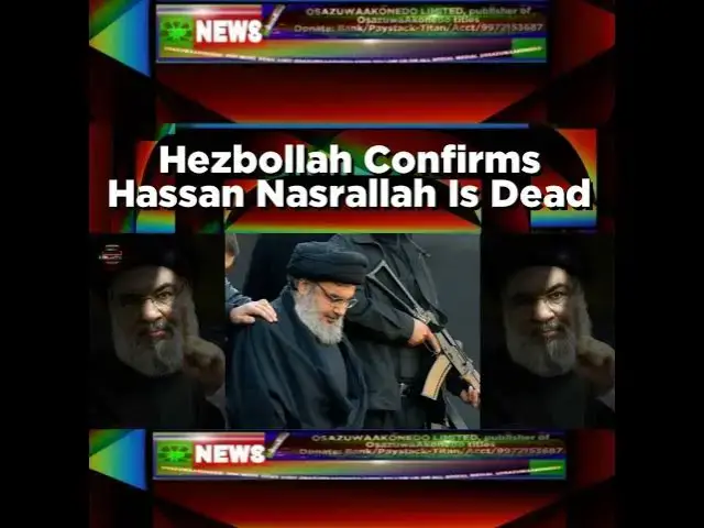 Video thumbnail for Hezbollah Confirms Hassan Nasrallah Is Dead ~ OsazuwaAkonedo