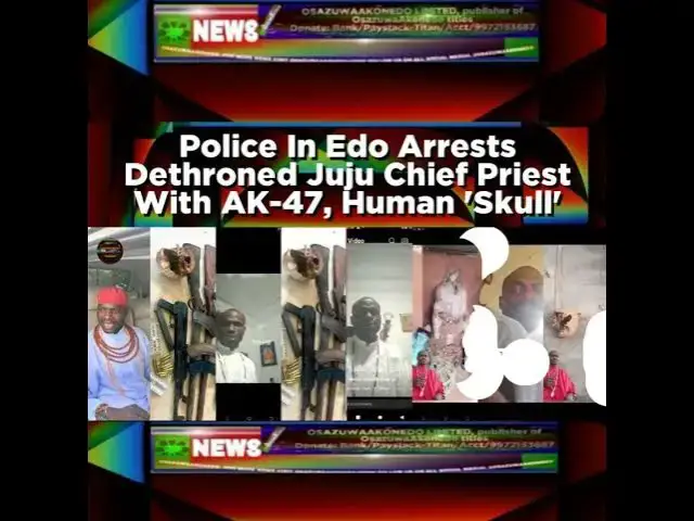 Video thumbnail for Police In Edo Arrests Dethroned Juju Chief Priest With AK-47, Human 'Skull'