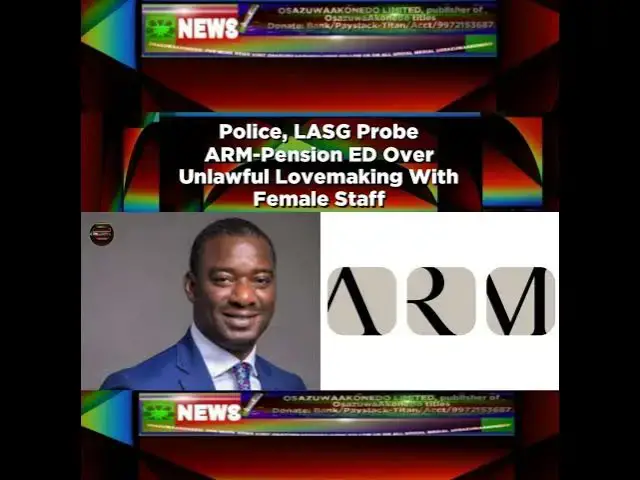 Video thumbnail for Police, LASG Probe ARM-Pension ED Over Unlawful Lovemaking With Female Staff ~ OsazuwaAkonedo