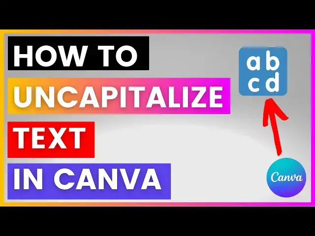 Video thumbnail for How To Uncapitalize Text in Canva? [in 2024]