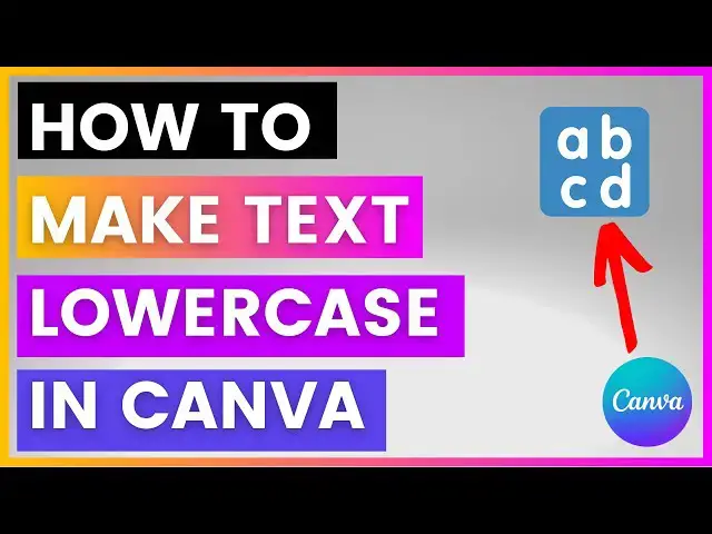Video thumbnail for How To Make Text Lowercase In Canva? [in 2024]
