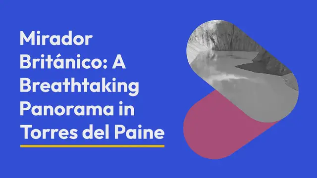 Video thumbnail for Mirador Británico: A Breathtaking Panorama in Torres del Paine