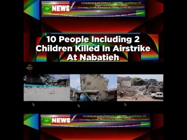 Video thumbnail for 10 People Including 2 Children Killed In Airstrike At Nabatieh ~ OsazuwaAkonedo