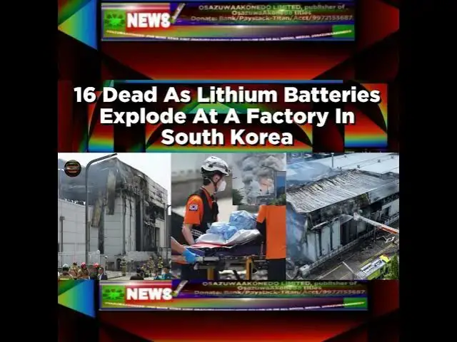 Video thumbnail for 16 Dead As Lithium Batteries Explode At A Factory In South Korea ~ OsazuwaAkonedo