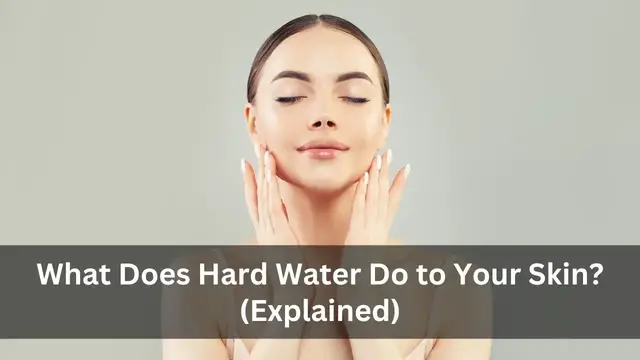 Video thumbnail for What Does Hard Water Do to Your Skin? (Explained)
