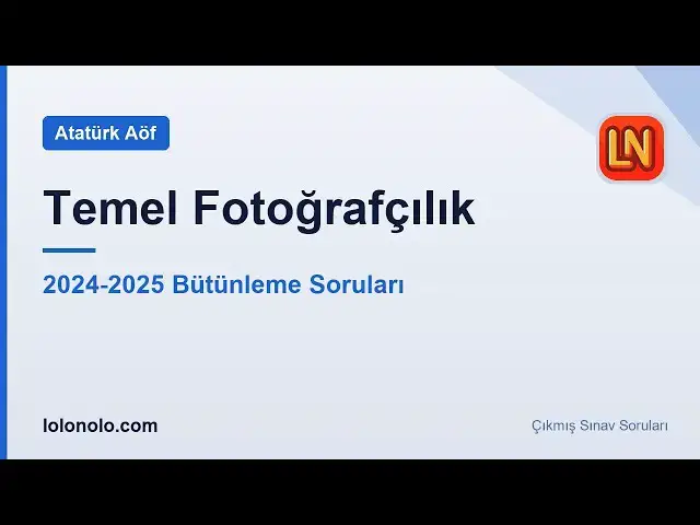 Video thumbnail for Ata Aöf Temel Fotoğrafçılık 2024-2025 Bütünleme Soruları