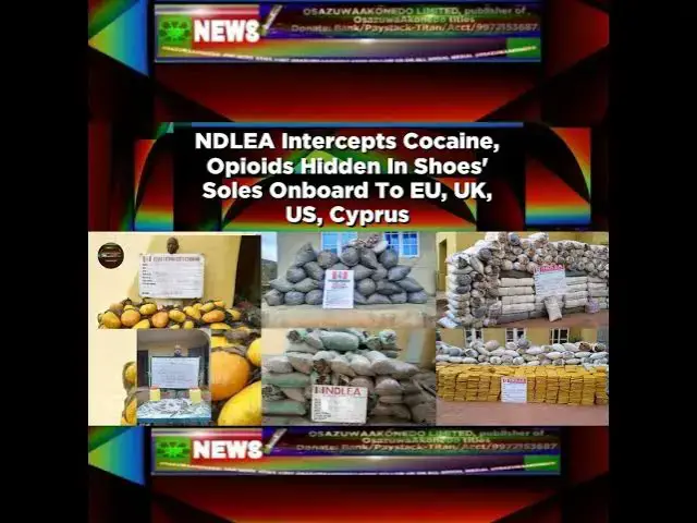 Video thumbnail for NDLEA Intercepts Cocaine, Opioids Hidden In Shoes' Soles Onboard To EU, UK, US, Cyprus ~ OsazuwaA...
