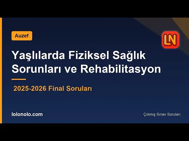 Video thumbnail for Yaşlılarda Fiziksel Sağlık Sorunları ve Rehabilitasyon 2026 Final Soruları