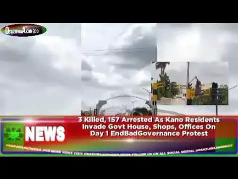 'Video thumbnail for 3 Killed, 157 Arrested As Kano Residents Invade Govt House, Shops, On Day 1 EndBadGovernance Protest'