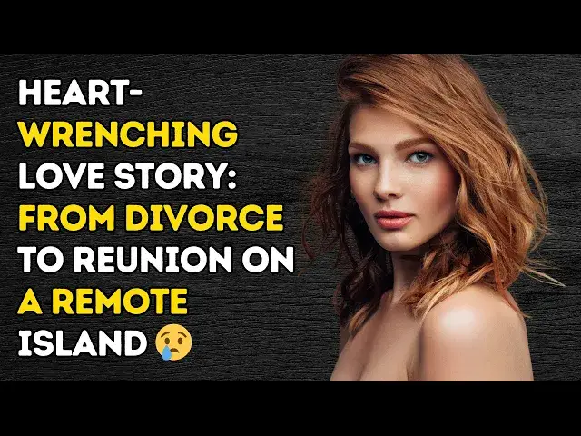 'Video thumbnail for Heart-Wrenching Love Story: From Divorce to Reunion on a Remote Island 😢 | Cheating Stories'