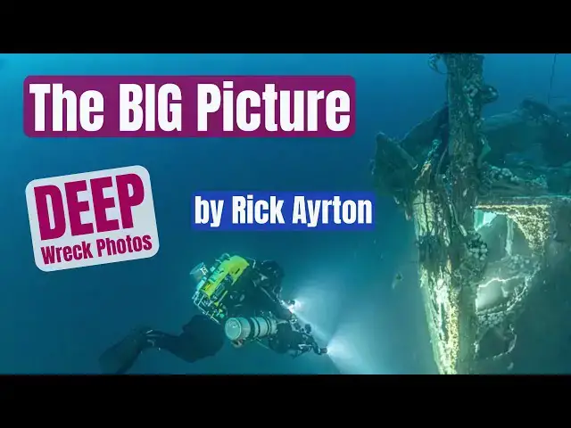 'Video thumbnail for BIG Picture: DEEP Wreck Photography with Rick Ayrton'