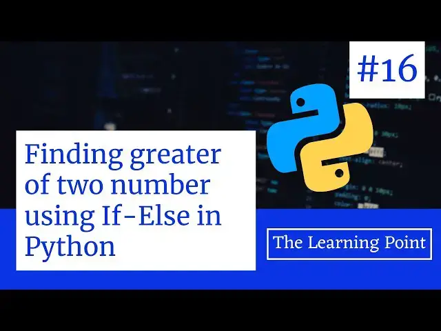 Video thumbnail for #16 - Finding greater of 2 numbers using If-Else | Python Tutorial in Hindi | The Learning Point
